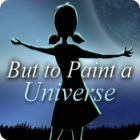 Igra But to Paint a Universe