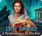 Igra Dark Romance: A Performance to Die For