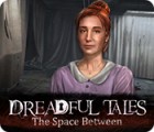 Igra Dreadful Tales: The Space Between