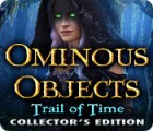 Igra Ominous Objects: Trail of Time Collector's Edition