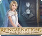 Igra Reincarnations: Back to Reality