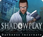 Igra Shadowplay: Darkness Incarnate