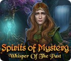 Igra Spirits of Mystery: Whisper of the Past