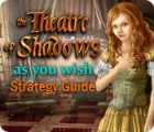 Igra The Theatre of Shadows: As You Wish Strategy Guide