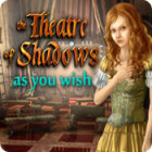 Igra The Theatre of Shadows: As You Wish
