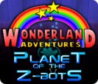 Igra Wonderland Adventures: Planet of the Z-Bots