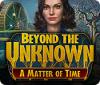 Igra Beyond the Unknown: A Matter of Time