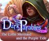 Igra Dark Parables: The Little Mermaid and the Purple Tide Collector's Edition