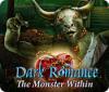 Igra Dark Romance: The Monster Within