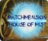 Igra Matchmension: House of Mist