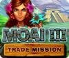 Igra Moai 3: Trade Mission