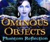 Igra Ominous Objects: Phantom Reflection