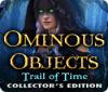Igra Ominous Objects: Trail of Time Collector's Edition
