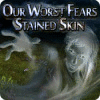Igra Our Worst Fears: Stained Skin