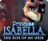 Igra Princess Isabella: The Rise of an Heir