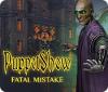 Igra PuppetShow: Fatal Mistake